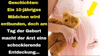 Geschichten:Ein 10-jähriges Mädchen bekommt ein Kind,aber am Tag der Geburt macht der Arzt.#kinder