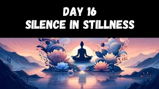 Day 16 | Silence in Stillness | Meditation Challenge - 30 Days of Stillness & Sound