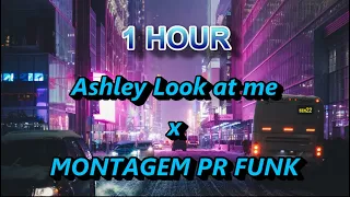 1 Hour Ashley Look at me x MONTAGEM  PR FUNK || Lighten Mind