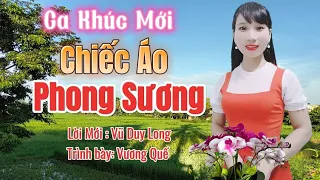 CA KHÚC MỚI : CHIẾC ÁO PHONG SƯƠNG - LỜI MỚI VŨ DUY LONG - TRÌNH BÀY VƯƠNG QUẾ