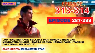 Alur Cerita Swallowed Star Season 2 Episode 287-288 | 313-314