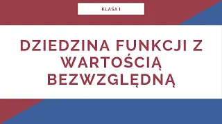 Liceum. Klasa I. Dziedzina funkcji z wartością bezwzględną