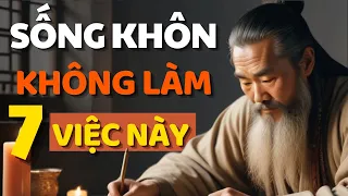 Cổ Nhân Dạy 7 Việc Người Sống Khôn Không Bao Giờ Làm - Triết Lý Cuộc Sống