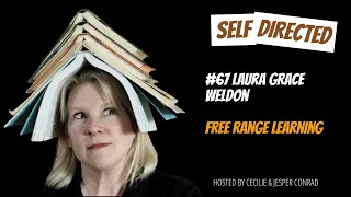 #67 Laura Grace Weldon | Free Range Learning