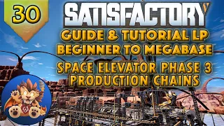 Satisfactory Beginner to Megabase: Space Elevator Phase 3 Production Chains - Tutorial LP EP30