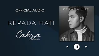 Cakra Khan - Kepada Hati (Official Audio)