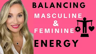 Balancing Masculine & Feminine Energy