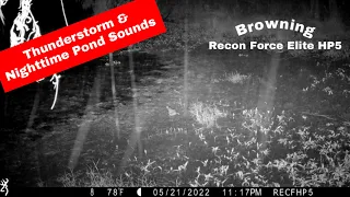 Thunderstorm & Pond Sounds #1 of 2 Browning Recon Force Elite HP5 Trail Cam Video May 21-22, 2022