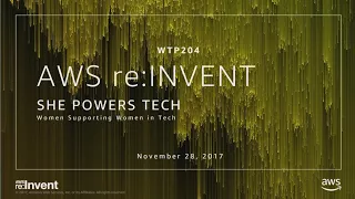 AWS re:Invent 2017: She Powers Tech: Women Supporting Women in Tech (WPT204)