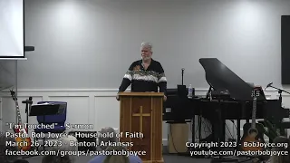 I'm Touched (Sermon - March 26, 2023) Pastor Bob Joyce, Household of Faith Church, Benton, Arkansas