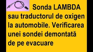 Sonda Lambda/traductorul de oxigen la automobile. Verificarea unei sonde demontată de pe evacuare