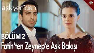 Fatih'ten Zeynep'e Aşk Bakışı - Aşk Yeniden 2. Bölüm