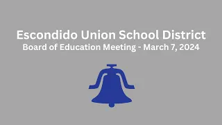Escondido Union School District Board of Education Meeting - March 7 2024