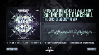 Endymion & The Viper ft  FERAL is KINKY - Raging In The Dancehall (The Outside Agency Remix)