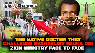THE NATIVE DOCTOR THAT CHALLENGE EVANGELIST EBUKA OBI ZION MINISTRY FACE TO FACE
