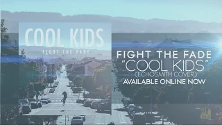 Fight The Fade - "Cool Kids" (Echosmith Cover)