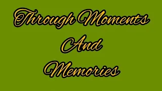 Through Moments and Memories || Graduation Song || Original