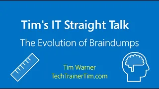 Tim's IT Straight Talk: "The Evolution of Braindumps"