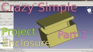 Crazy Simple 3D Printed Enclosure with FreeCAD 0.18 Parametric Design Part 3