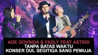 Ade Govinda & Fadly feat. Astrid - Tanpa Batas Waktu Konser Dul Segitiga Sang Pemuja