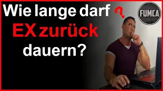 Wie lange dauert Ex zurück?