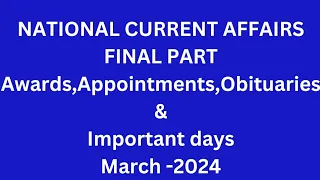 NATIONAL CURRENT AFFAIRS, FINAL PART, MARCH 2024, AWARDS-APPOINTMENTS-OBITUARIES-IMPORTANT DAYS