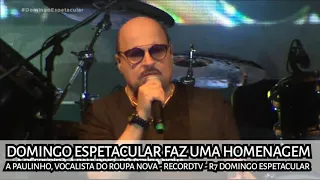 Domingo Espetacular faz uma homenagem a Paulinho, vocalista do Roupa Nova - RecordTV - R7 Domingo E…