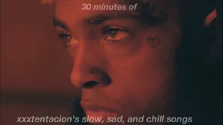 30 minutes of slow, chill, and sad xxxtentacion songs (slowed)