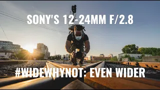 SONY'S 12-24MM F/2.8 - Wide Why Not: Even Wider
