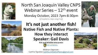 It’s not just another fish! Native Fish and Native Plants: How they interact Speaker: Gail Davis