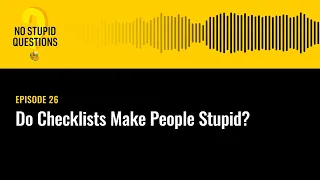 Do Checklists Make People Stupid? | No Stupid Questions | Episode 26