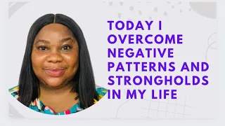 OVERVOMING NEGATIVE  PATTERNS & STRONGHOLD | MORNING DECLARATION