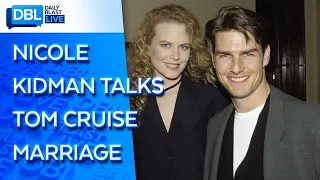 Nicole Kidman Makes Rare Comment About Marriage with Tom Cruise