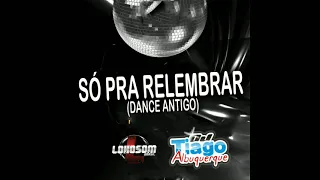 Dj Tiago Albuquerque - Só Pra Relembrar (dance antigo)