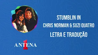 Antena 1 - Chris Norman & Suzi Quatro - Stumblin In - Letra e Tradução