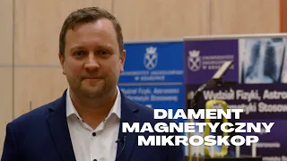Bliżej Nauki: Diament - magnetyczny mikroskop - dr Adam Wojciechowski