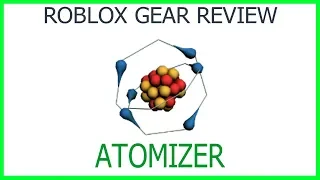 Roblox Gear Review #22: Atomizer