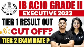 IB ACIO GRADE II / EXECUTIVE 2023 TIER 1 RESULT OUT, CUT OFF? | IB ACIO GRADE II TIER 2 EXAM DATE?