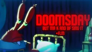 Doomsday but Mr. Krabs and Boyfriend sing it +FLM