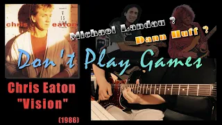 Dann Huff or Michael Landau playing? Chris Eaton - Don't Play Games【Guitar Solo cover】