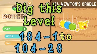 Dig this Level 104-1 to 104-20 | Newton's cradle | Chapter 104 level 1-20 Solution Walkthrough