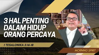 3 Hal Penting Dalam Hidup Orang Percaya | 1 Tesalonika 5:16-18 | Morning Spirit - 23 Maret 2022