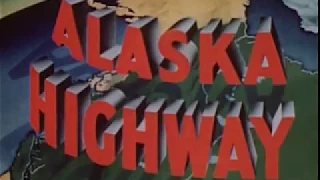 ALASKA HIGHWAY  (1949 Documentary)