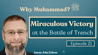 Miraculous Victory at the Battle of Trench | Ep. 21 - Imam John Ederer