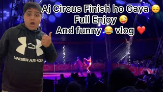 #Aj Circus Finish Ho Gaya 😔#Full Enjoy 😜#and Funny 😂 vlog ❤️#subscribe#viral