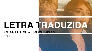 Charli XCX & Troye Sivan - 1999 (Letra Traduzida)