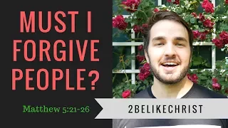 Must I Forgive People? | Matthew 5:21-26 | 2BeLikeChrist