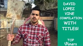 David Lopez Vine Compilation with Titles - All David Lopez Vines - Top Viners ✔