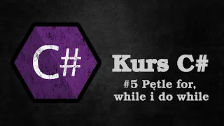 #5 Pętle for, while i do while | Kurs C#