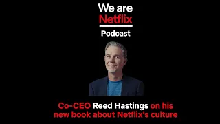 WeAreNetflix Podcast: Co-CEO Reed Hastings on his new book about Netflix’s Culture